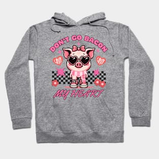 Don't go Bacon My Heart Hoodie